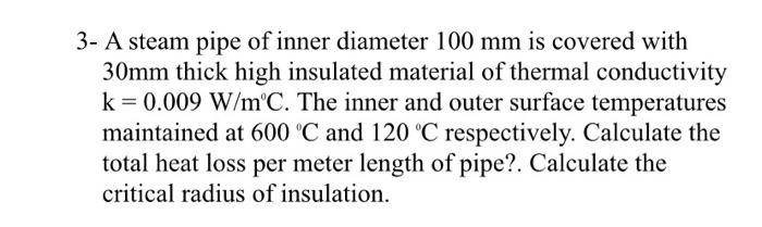 Solved 3- A steam pipe of inner diameter 100 mm is covered | Chegg.com