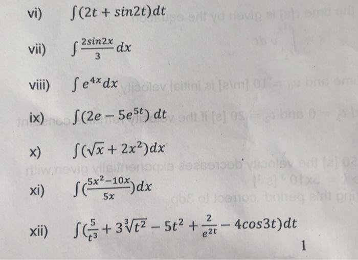 vi) vii) viii) ix) x) xi) xii) f(2t + sin2t)dt S³ 2sin2x 3 dx fe4x dx Sex dx olev leilini at [alm] 01 oli [e] os (2e-5e5t) dt