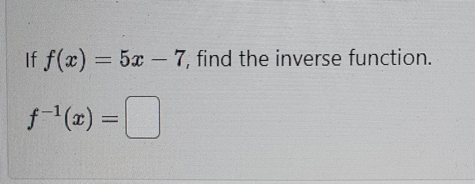 Solved If F X 5x−7 Find The Inverse Function F−1 X