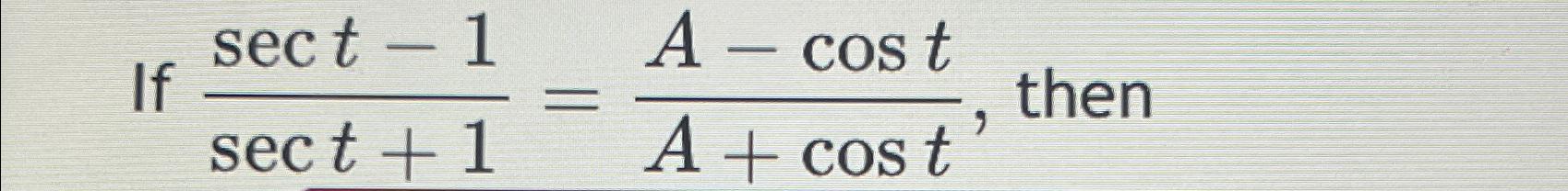 Solved If sect-1sect+1=A-costA+cost, ﻿then | Chegg.com
