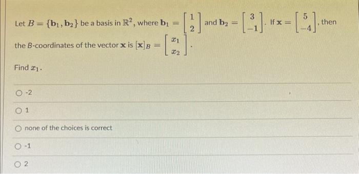 Solved Let B={b1,b2} Be A Basis In R2, Where B1=[12] And | Chegg.com