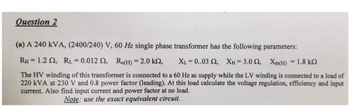 Solved Question 2 (a) A 240 kVA, (2400/240) V, 60 Hz single | Chegg.com