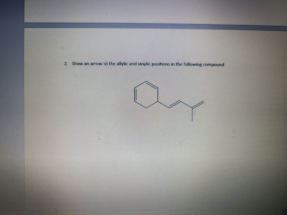 Solved 2. Draw an arrow to the allylic and vinylic positions