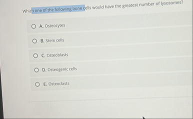 Solved Which one of the following bone cells would have the | Chegg.com