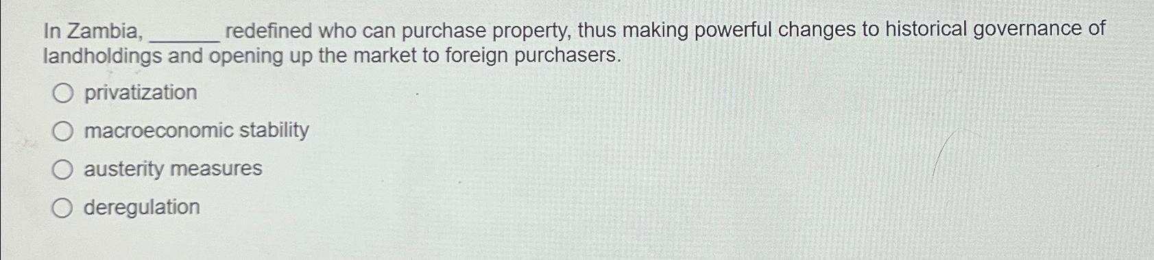 Solved In Zambia, redefined who can purchase property, thus | Chegg.com