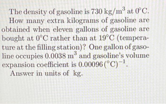 Solved The density of gasoline is 730 kg/m3 at 0∘C. How many | Chegg.com