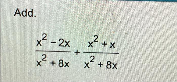 Add. \[ \frac{x^{2}-2 x}{x^{2}+8 x}+\frac{x^{2}+x}{x^{2}+8 x} \]