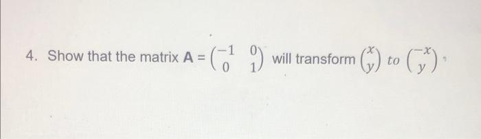 Solved 4. Show that the matrix A=(−1001) will transform (xy) | Chegg.com