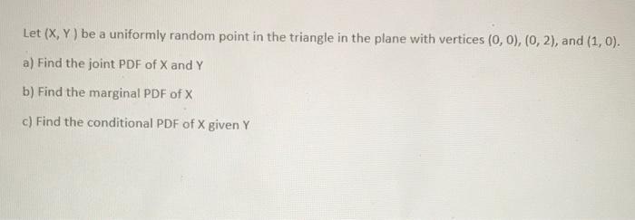 Solved Let Xy Be A Uniformly Random Point In The Triangle 5149