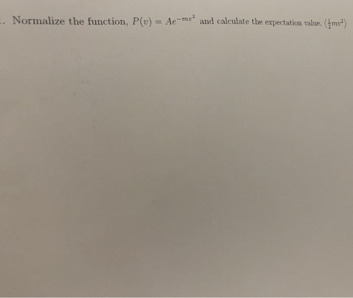 Solved Normalize The Function P U Ae Me And Calculate Chegg Com