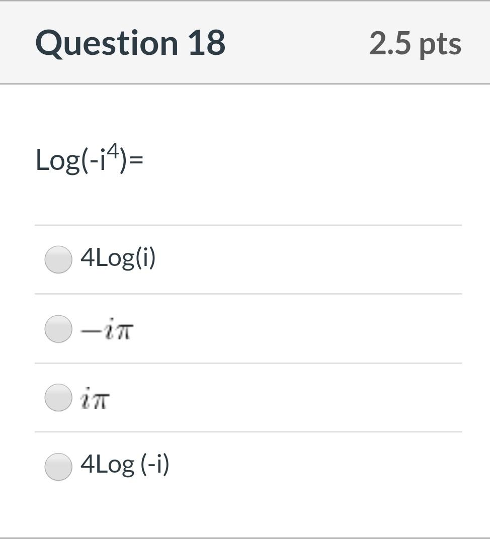 Solved Question 18 2.5 pts Log(-14)= 4Log(i) -in in 4Log | Chegg.com