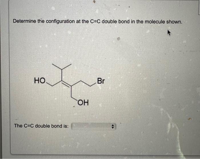 Solved Determine the configuration at the C=C double bond in | Chegg.com