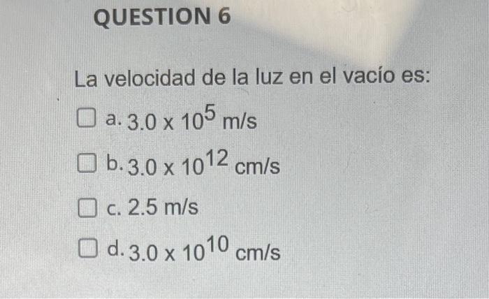 Solved La velocidad de la luz en el vacío es: a. 3.0×105 m/s | Chegg.com