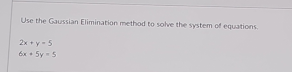Solved Use the Gaussian Elimination method to solve the | Chegg.com