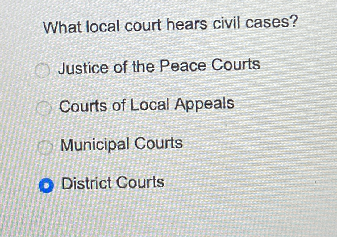 Solved What local court hears civil cases?Justice of the