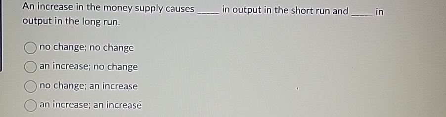 Solved An increase in the money supply causes q, ﻿in output | Chegg.com