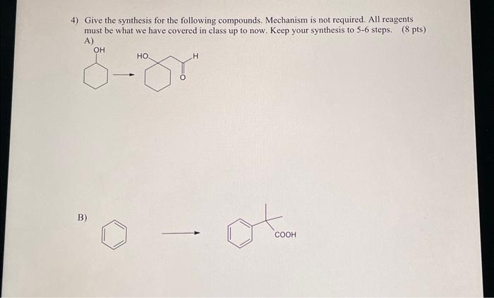 Solved 4) Give the synthesis for the following compounds. | Chegg.com