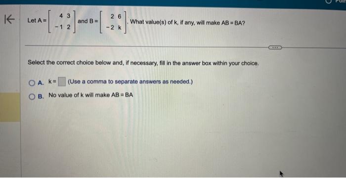 Solved Let A=[4−132] and B=[2−26k]. What value(s) of k, if | Chegg.com