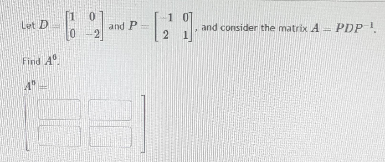 Solved Let D=[100−2] and P=[−1201], and consider the matrix | Chegg.com