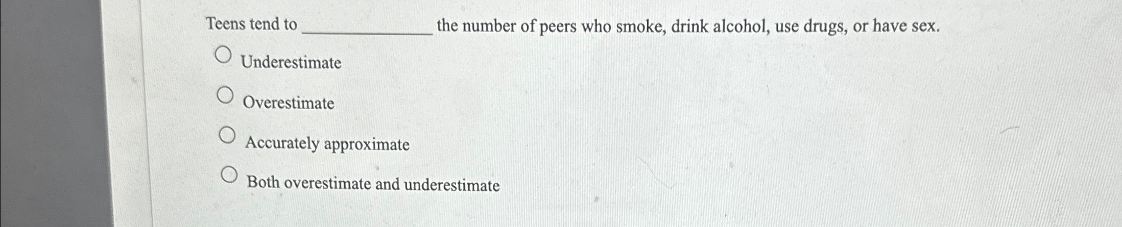 Solved Teens tend to ◻ ﻿the number of peers who smoke, drink | Chegg.com