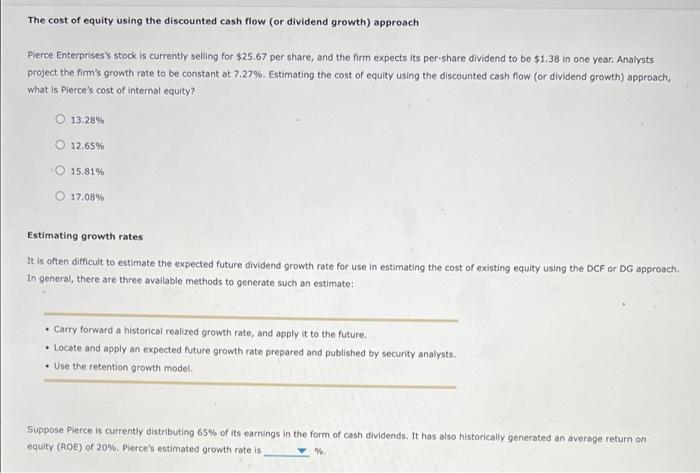 The cost of equity using the discounted cash flow (or dividend growth) approach
Pierce Enterprisess stock is currently selli