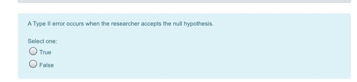 Solved A Type Il error occurs when the researcher accepts | Chegg.com