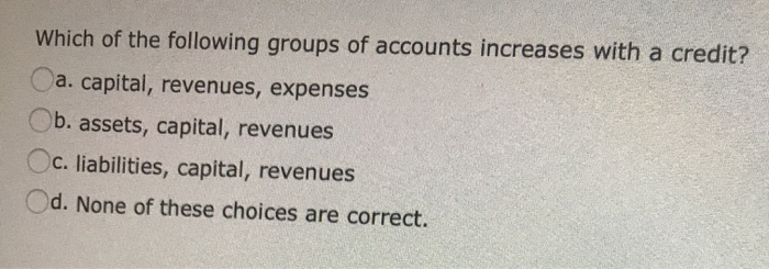 Solved Which of the following groups of accounts increases | Chegg.com