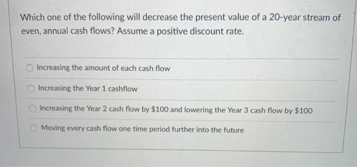 Solved Which one of the following will decrease the present | Chegg.com