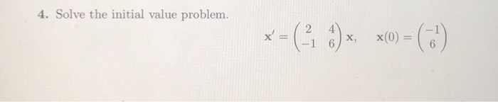 Solved 4. Solve the initial value problem. 2 -1 6 x(0) | Chegg.com