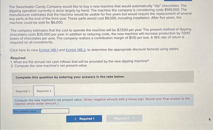 The Sweetwater Candy Company would like to buy a new machine that would automatically dip chocolates. The dipping operation