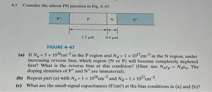 Solved 4.3 Consider the silicon PN junction in Fig. 4-47. P+ | Chegg.com