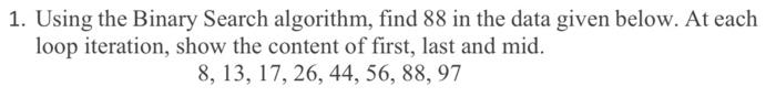Solved 1. Using the Binary Search algorithm, find 88 in the | Chegg.com