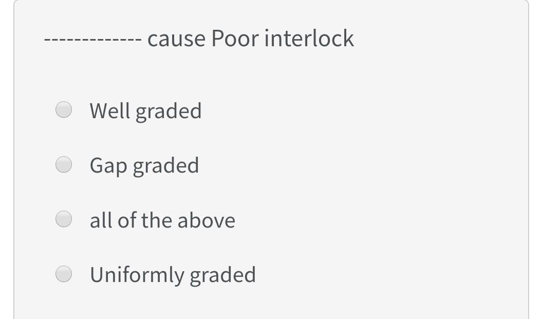 Solved cause Poor interlock Well graded Gap graded O all of