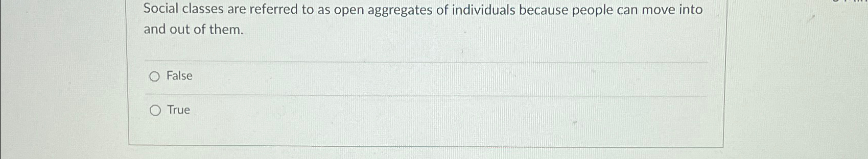 Solved Social classes are referred to as open aggregates of | Chegg.com