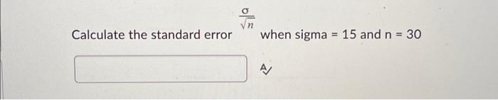 Solved Calculate the standard error nσ when sigma =15 and | Chegg.com