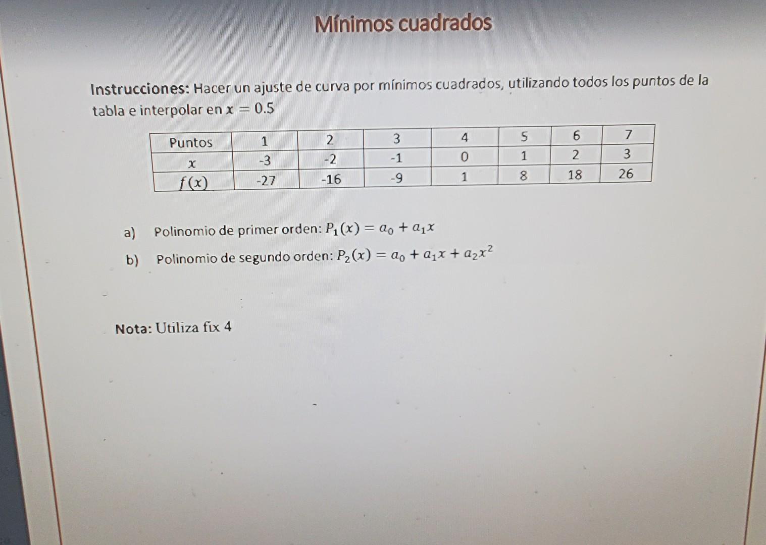 Mínimos cuadrados nstrucciones: Hacer un ajuste de curva por mínimos cuadrados, utilizando todos los puntos de la tabla e int