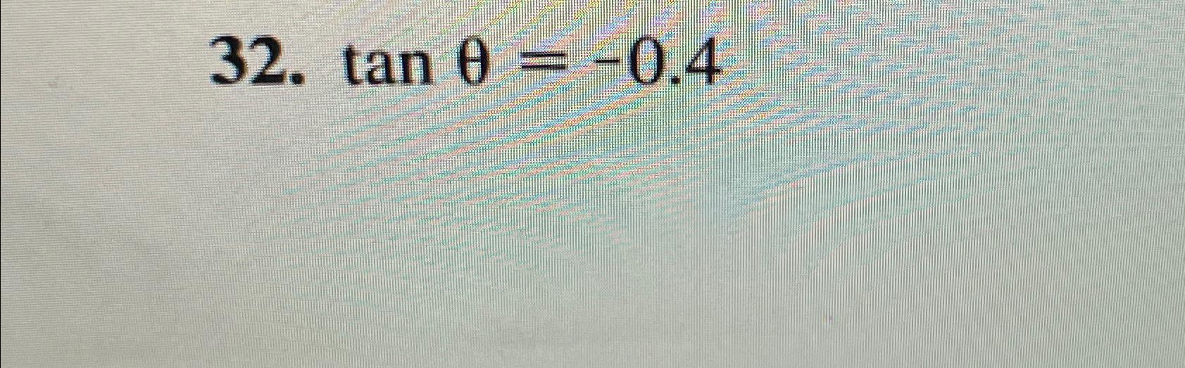 Solved tanθ=-0.4 | Chegg.com