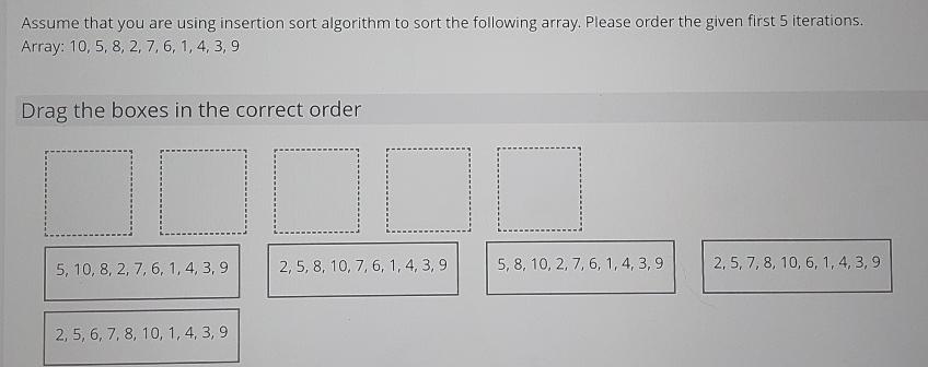 Solved Assume that you are using insertion sort algorithm to | Chegg.com