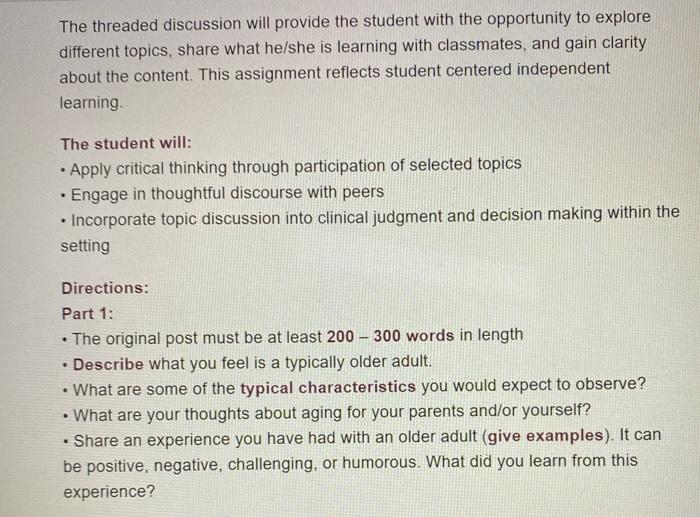 The threaded discussion will provide the student with the opportunity to explore different topics, share what he/she is learn