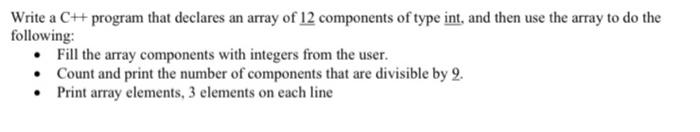 Write a ch program that declares an array of 12 components of type int, and then use the array to do the following: • fill th