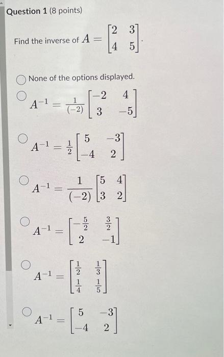 Solved the inverse of A=[2435] None of the options | Chegg.com