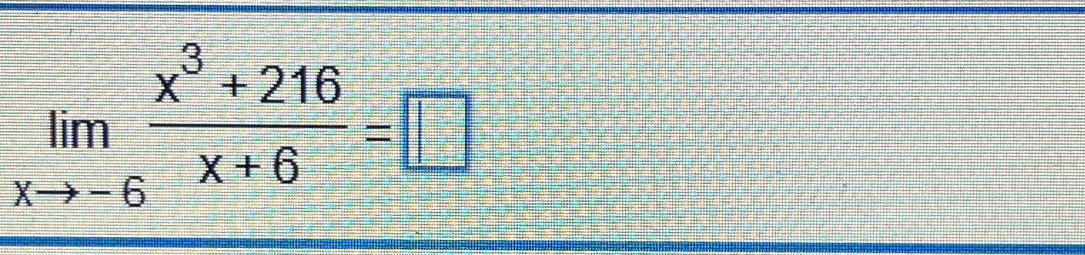 Solved limx→-6x3+216x+6= | Chegg.com