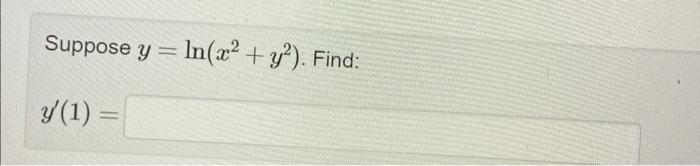 Suppose \( y=\ln \left(x^{2}+y^{2}\right) \) \[ y^{\prime}(1) \]