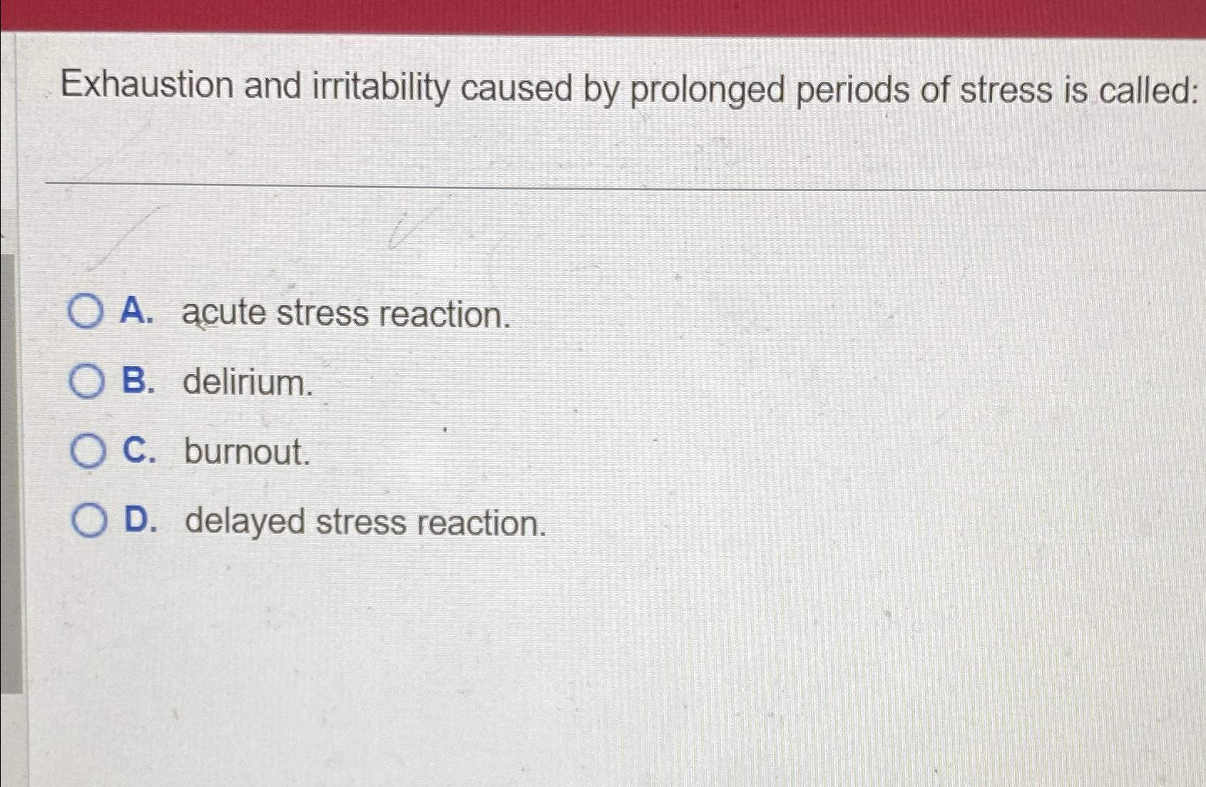 Solved Exhaustion and irritability caused by prolonged