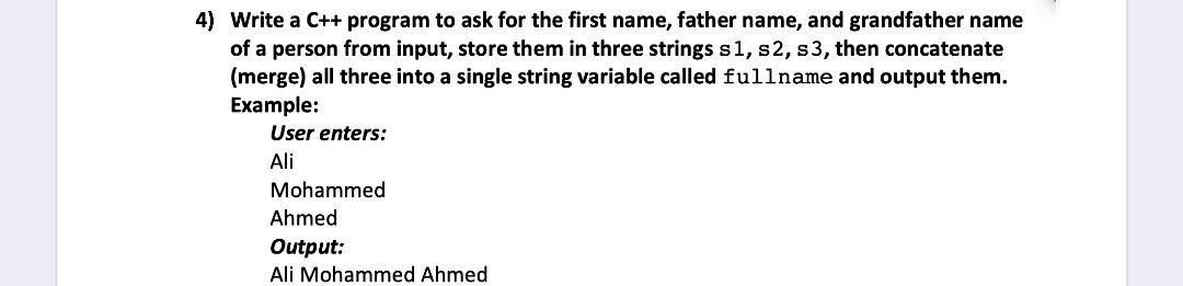 Solved 4) Write a C++ program to ask for the first name, | Chegg.com