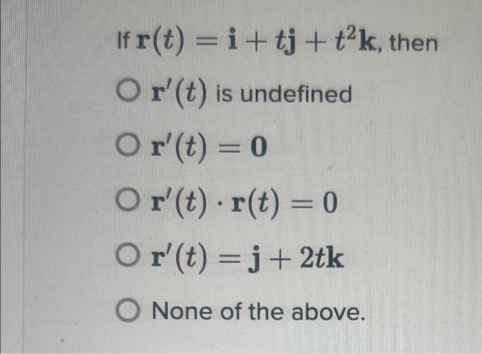 Solved If r(t)=i+tj+t2k, then r′(t) is undefined | Chegg.com