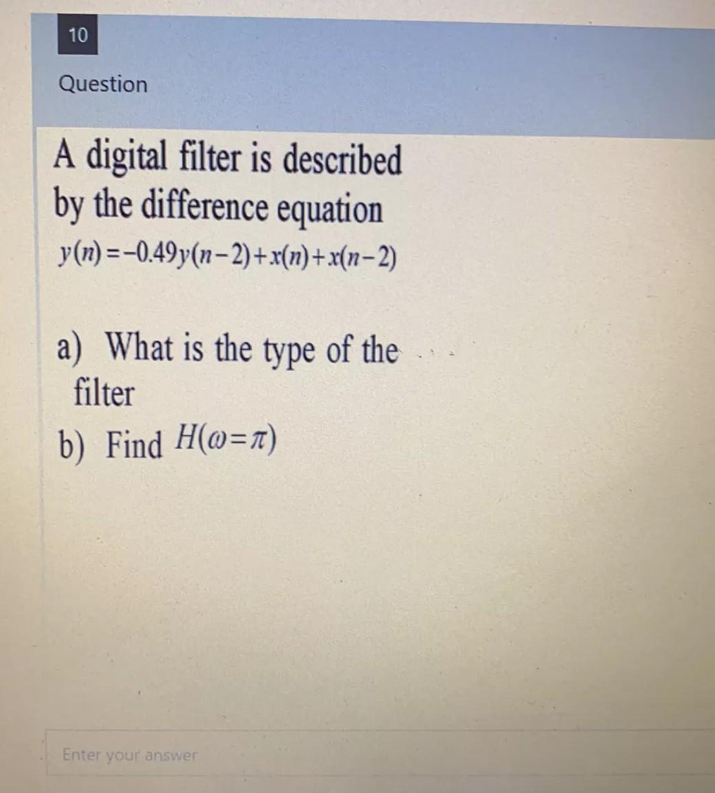 Solved 10 Question A digital filter is described by the | Chegg.com