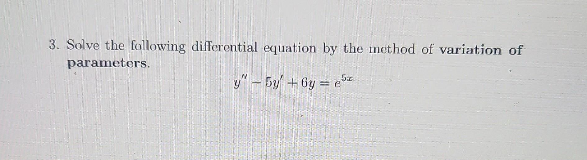 Solved 3. Solve the following differential equation by the | Chegg.com