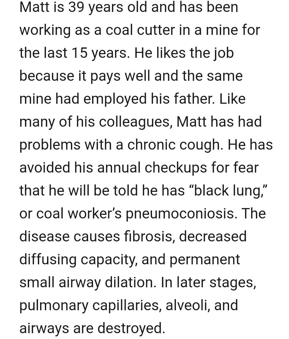 Matt is 39 years old and has been working as a coal cutter in a mine for the last 15 years. He likes the job because it pays