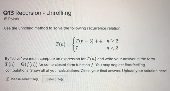 Solved Q13 Recursion - Unrolliing 15 Points Use the | Chegg.com